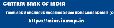 CENTRAL BANK OF INDIA  TAMIL NADU NILGIRIS UDHAGAMANDALAM UDHAGAMANDALAM (OOTY)  micr code